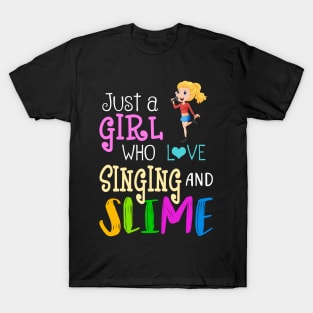 Just A Girl Who Loves Singing And Slime T-Shirt